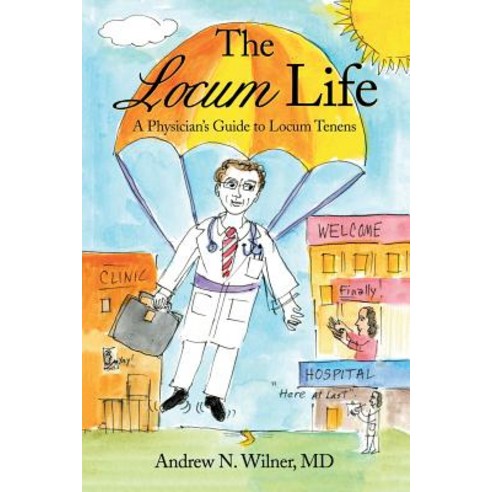 The Locum Life: A Physician''s Guide to Locum Tenens Paperback, Lulu Publishing Services