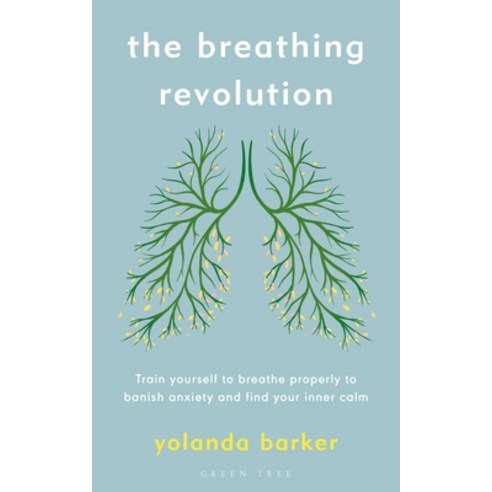(영문도서) The Breathing Revolution: Train Yourself to Breathe Properly to Banish Anxiety and Find Your ... Paperback, Green Tree, English, 9781472948595