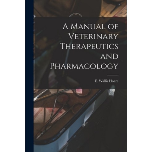 (영문도서) A Manual of Veterinary Therapeutics and Pharmacology [microform] Paperback, Legare Street Press, English, 9781014129697