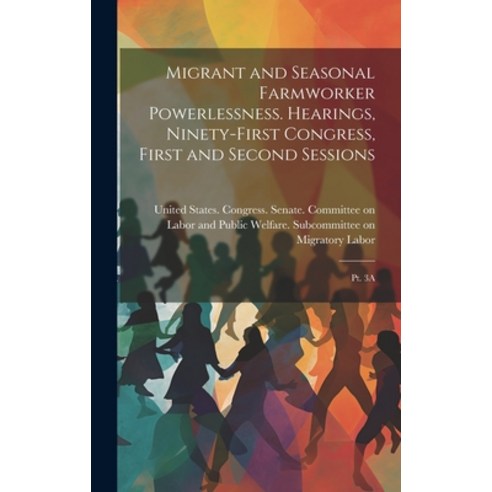 (영문도서) Migrant and Seasonal Farmworker Powerlessness. Hearings Ninety-first Congress First and Sec... Hardcover, Legare Street Press, English, 9781020788956