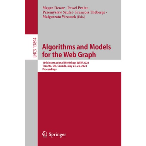 (영문도서) Algorithms and Models for the Web Graph: 18th International Workshop Waw 2023 Toronto On ... Paperback, Springer, English, 9783031322952