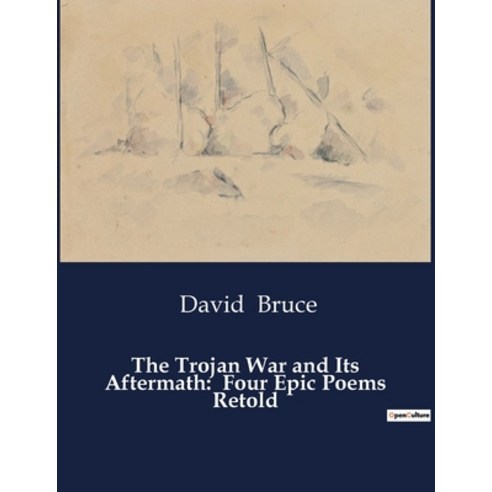 (영문도서) The Trojan War and Its Aftermath: Four Epic Poems Retold Paperback, Culturea, English, 9791041995615