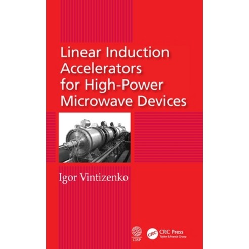 (영문도서) Linear Induction Accelerators for High-Power Microwave Devices Hardcover, CRC Press, English, 9781138595279