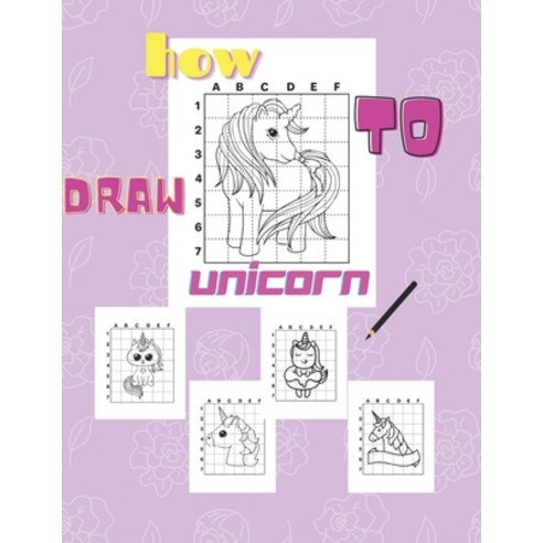 (영문도서) How To Draw Unicorn: How To Draw Cute Unicorns. Step-By-Step. Simple. For Kids. Gift Paperback, Independently Published, English, 9798745739811