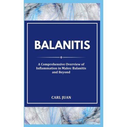 (영문도서) Balanitis: A Comprehensive Overview of Inflammation in Males: Balanitis and Beyond Paperback, Independently Published, English, 9798876592194