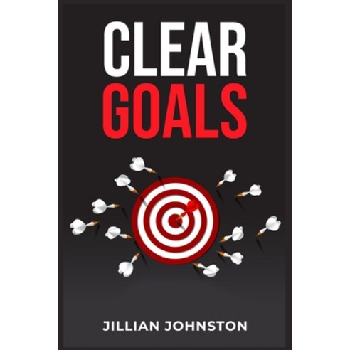(영문도서) Clear Goals: Create a Vision Set Targets and Take Action to Reach Your Dreams (2023 Guide f... Paperback, Jillian Johnston, English, 9783988313362