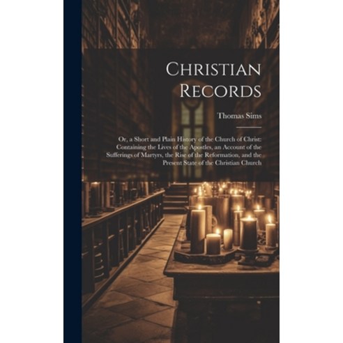 (영문도서) Christian Records: Or a Short and Plain History of the Church of Christ: Containing the Live... Hardcover, Legare Street Press, English, 9781020319525