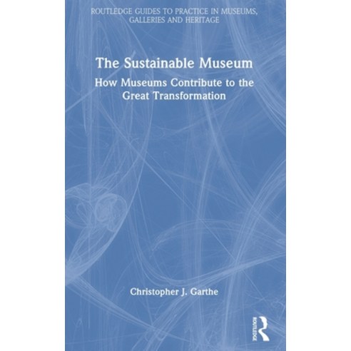 (영문도서) The Sustainable Museum: How Museums Contribute to the Great Transformation Hardcover, Routledge, English, 9781032049274