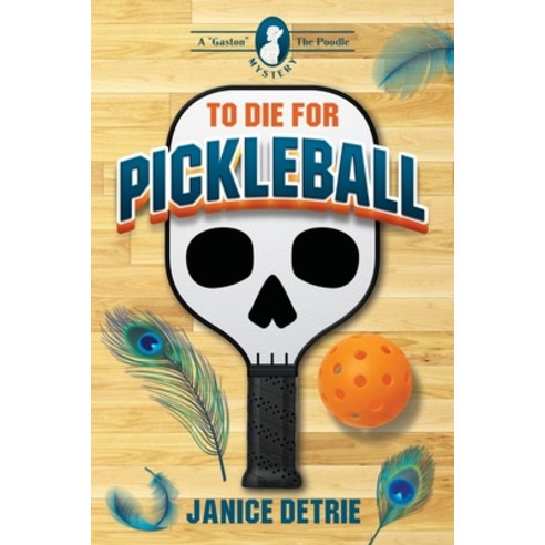 (영문도서) To Die for Pickleball Paperback, Janice Detrie, English, 9780998734231