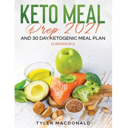 Keto Meal Prep 2021 AND 30-Day Ketogenic Meal Plan (2 Books IN 1) Paperback, Tyler MacDonald, English, 9781954182301