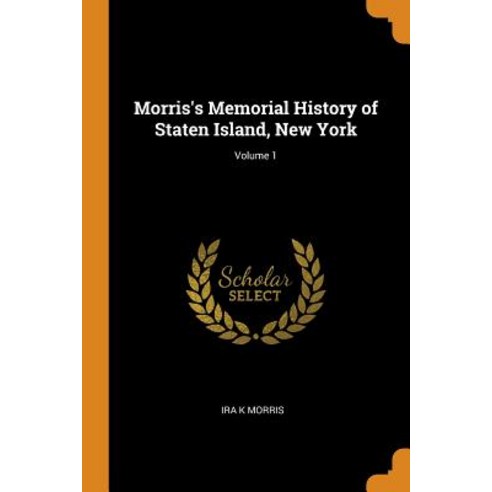 (영문도서) Morris''s Memorial History of Staten Island New York; Volume 1 Paperback, Franklin Classics, English, 9780343007461