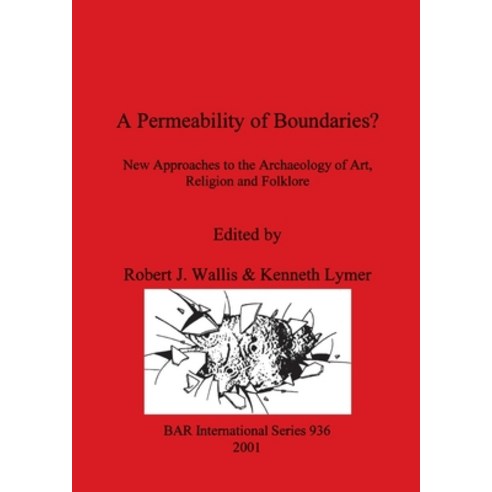 (영문도서) A Permeability of Boundaries?: New Approaches to the Archaeology of Art Religion and Folklore Paperback, British Archaeological Repo..., English, 9781841711744
