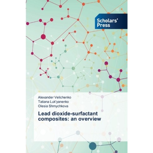Lead dioxide-surfactant composites: an overview Paperback, Scholars'' Press