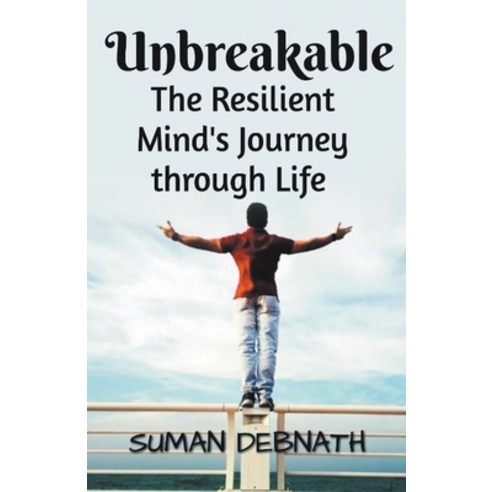 (영문도서) Unbreakable: The Resilient Mind''s Journey through Life Paperback, Suman Debnath, English, 9798223324614