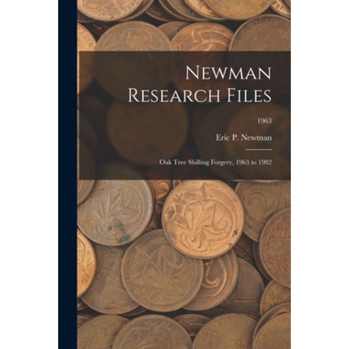 (영문도서) Newman Research Files: Oak Tree Shilling Forgery 1963 to 1982; 1963 Paperback, Hassell Street Press, English, 9781013908767