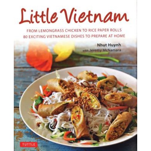Little Vietnam: From Lemongrass Chicken to Rice Paper Rolls 80 Exciting Vietnamese Dishes to Prepar... Hardcover, Tuttle Publishing, English, 9780804851343