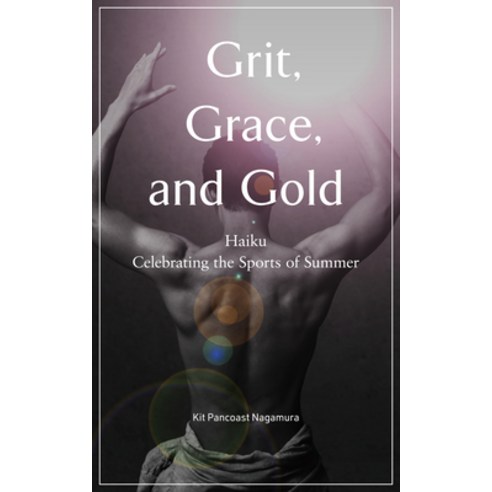 (영문도서) Grit Grace and Gold: Haiku Celebrating the Sports of Summer Paperback, Kodansha, English, 9781568365978