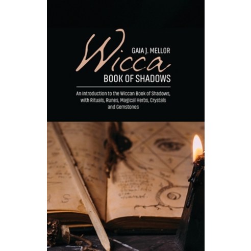 Wicca Book of Shadows: An Introduction to the Wiccan Book of Shadows with Rituals Runes Magical H... Hardcover, Gaia J. Mellor, English, 9781802511802