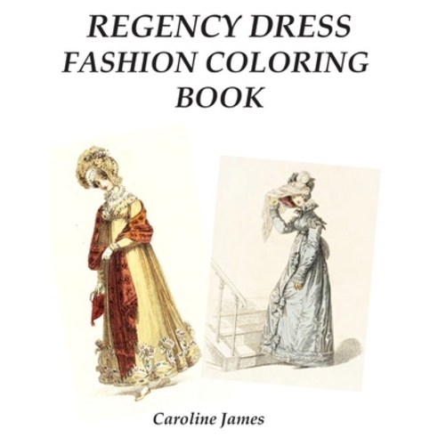 Regency Dress Fashion Coloring Book: A Fashion Adult Coloring Book in Grayscale for Fans of Jane Austen Paperback, Independently Published, English, 9798566133539