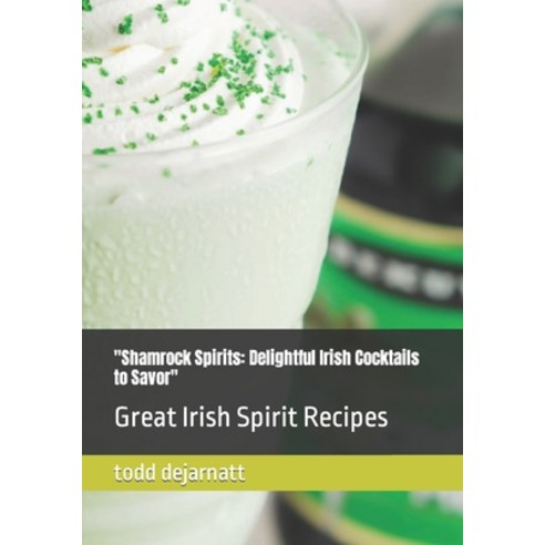 (영문도서) "Shamrock Spirits: Delightful Irish Cocktails to Savor" Great Irish Spirit Recipes Paperback, Independently Published, English, 9798884673090
