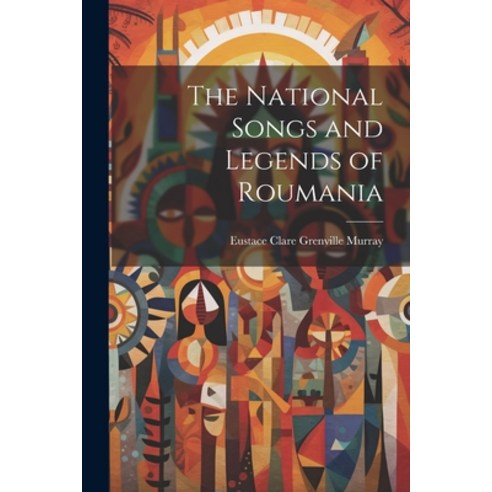 (영문도서) The National Songs and Legends of Roumania Paperback, Legare Street Press, English, 9781021720573