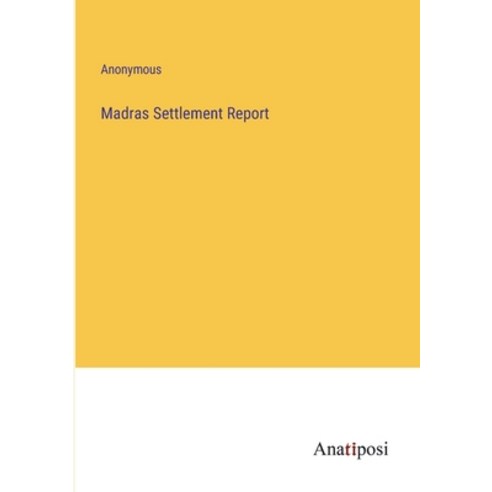 (영문도서) Madras Settlement Report Paperback, Anatiposi Verlag, English, 9783382182625
