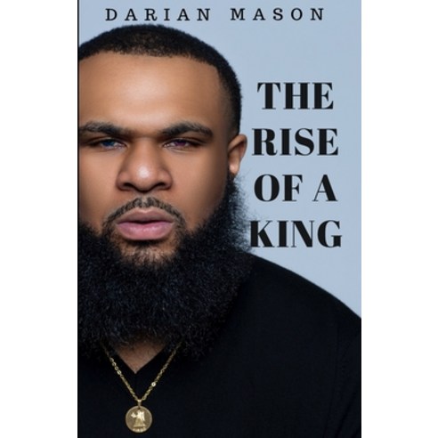 The Rise Of A King: A Memoir Of Darian Mason Paperback, Independently Published