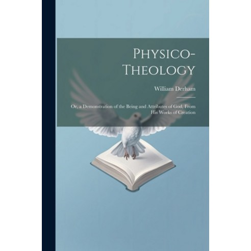 (영문도서) Physico-Theology: Or a Demonstration of the Being and Attributes of God From His Works of C... Paperback, Legare Street Press, English, 9781021734921