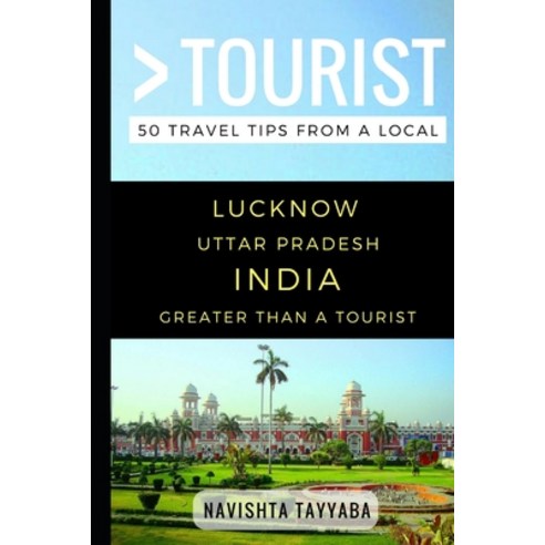(영문도서) Greater Than a Tourist - Lucknow Uttar Pradesh India: 50 Travel Tips from a Local Paperback, Independently Published, English, 9781549629754