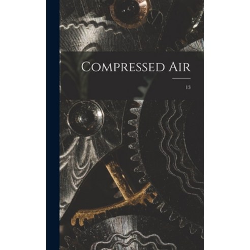 (영문도서) Compressed Air; 13 Hardcover, Legare Street Press, English, 9781015377851