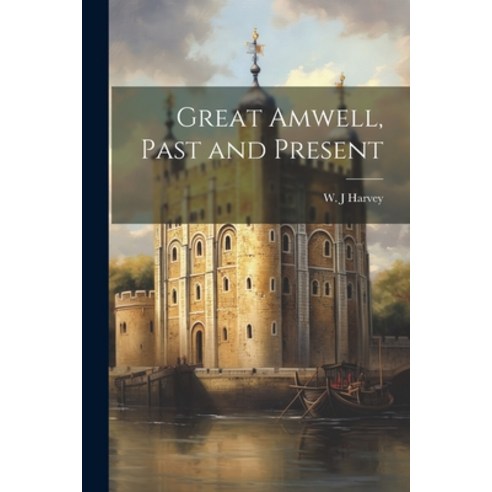(영문도서) Great Amwell Past and Present Paperback, Legare Street Press, English, 9781022243125
