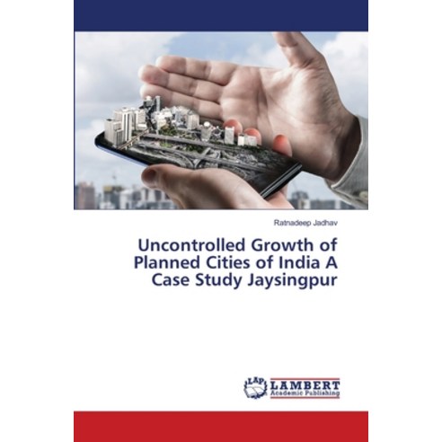 (영문도서) Uncontrolled Growth of Planned Cities of India A Case Study Jaysingpur Paperback, LAP Lambert Academic Publis..., English, 9786203306859