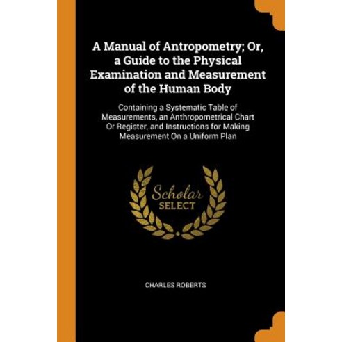 (영문도서) A Manual of Antropometry; Or a Guide to the Physical Examination and Measurement of the Huma... Paperback, Franklin Classics, English, 9780342378609