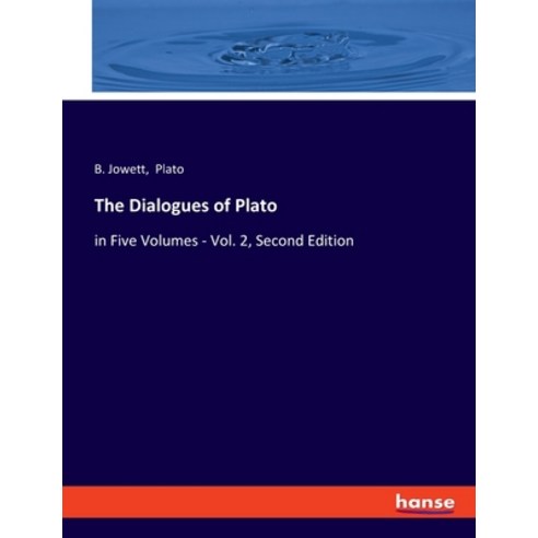 (영문도서) The Dialogues of Plato: in Five Volumes - Vol. 2 Second Edition Paperback, Hansebooks, English, 9783348059374