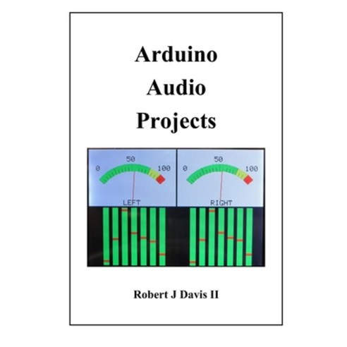 (영문도서) Arduino Audio Projects Paperback, Independently Published, English, 9781704330907