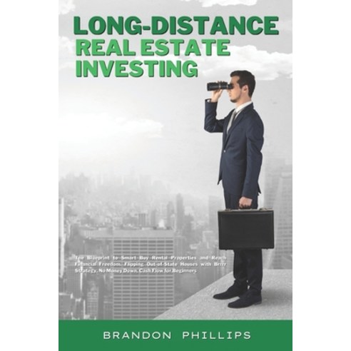 Long-Distance Real Estate Investing: The Blueprint to Smart Buy Rental Properties and Reach Financia... Paperback, Independently Published, English, 9798737500344