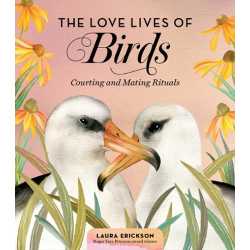 The Love Lives of Birds: Courting and Mating Rituals Hardcover, Storey Publishing
