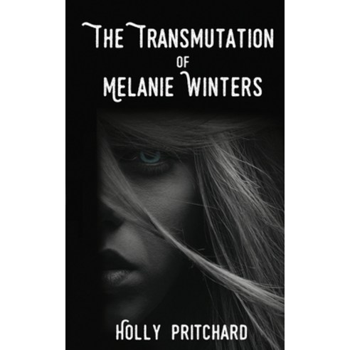 (영문도서) The Transmutation of Melanie Winters Paperback, Holly Pritchard, English, 9781999952792