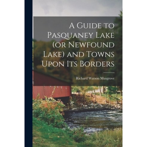 (영문도서) A Guide to Pasquaney Lake (or Newfound Lake) and Towns Upon its Borders Paperback, Legare Street Press, English, 9781016718820