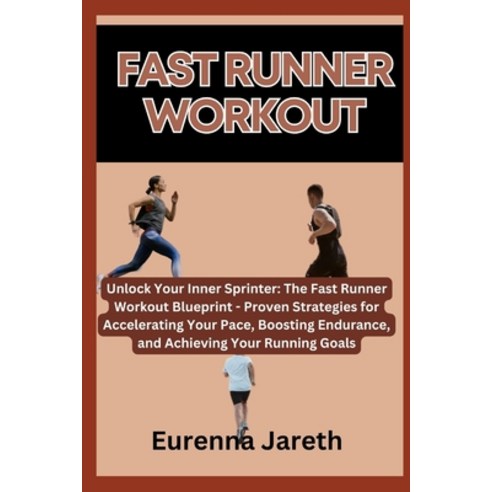 (영문도서) Fast Runner Workout: Unlock Your Inner Sprinter: The Fast Runner Workout Blueprint - Proven S... Paperback, Independently Published, English, 9798866297696