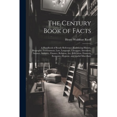 (영문도서) The Century Book of Facts: A Handbook of Ready Reference Embracing History Biography Gover... Paperback, Legare Street Press, English, 9781021754301