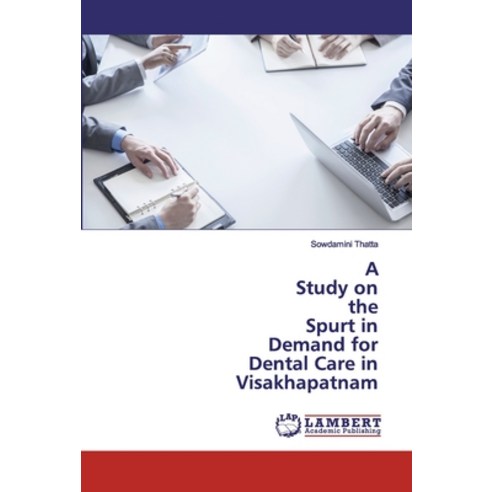 A Study on the Spurt in Demand for Dental Care in Visakhapatnam Paperback, LAP Lambert Academic Publis..., English, 9786200079640