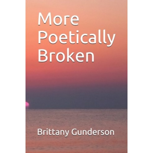 More Poetically Broken Paperback, Independently Published