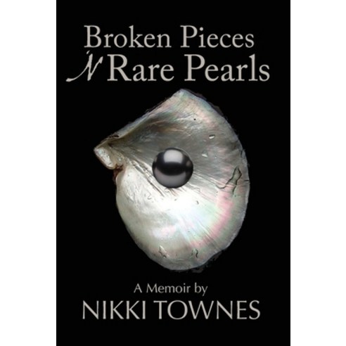 (영문도서) Broken Pieces ''N Rare Pearls: A Memoir by Nikki Townes Hardcover, Sevenhorns Publishing/Subsi..., English, 9781732387065