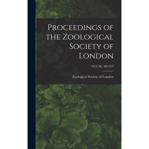 (영문도서) Proceedings of the Zoological Society of London; 1912 pp. 505-913 Hardcover, Legare Street Press, English, 9781013854750