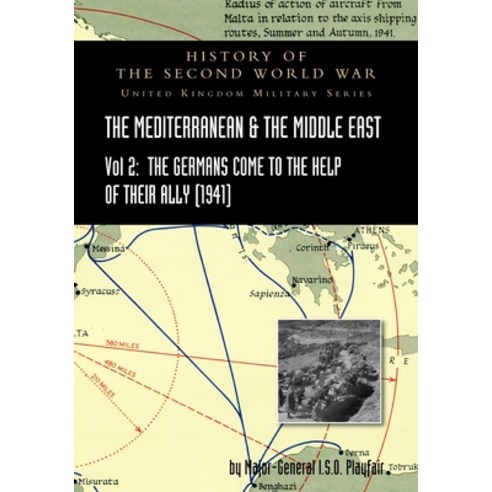 Mediterranean and Middle East Volume II: The Germans Come to the Help of their Ally (1941). HISTORY ... Paperback, Naval & Military Press, English, 9781783317615