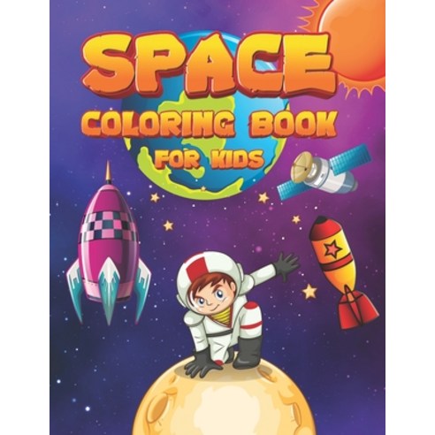 Space Coloring Book For Kids: Outer Space Coloring with Planets Astronauts Space Ships Rockets Fo... Paperback, Independently Published, English, 9798703571521