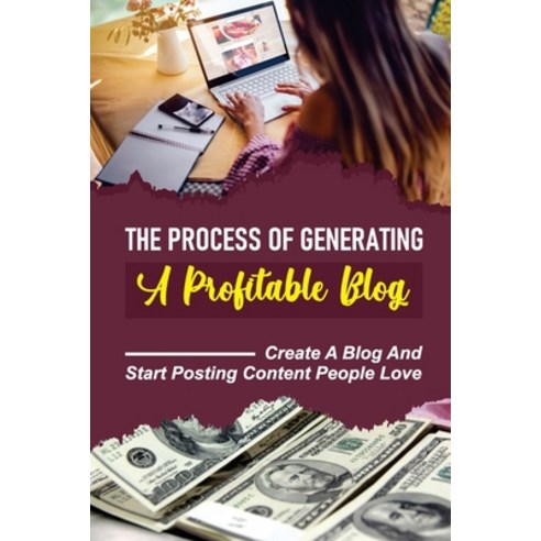 (영문도서) The Process Of Generating A Profitable Blog: Create A Blog And Start Posting Content People L... Paperback, Independently Published, English, 9798461993979