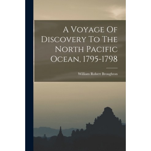 (영문도서) A Voyage Of Discovery To The North Pacific Ocean 1795-1798 Paperback, Legare Street Press