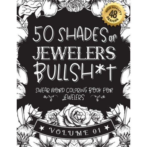 50 Shades of jewelers Bullsh*t: Swear Word Coloring Book For jewelers: Funny gag gift for jewelers w... Paperback, Independently Published, English, 9798589183832